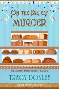 Tracy Donley — On the Eve of Murder (German Bakery Mystery 2)