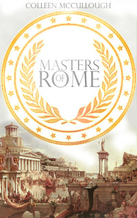 Colleen McCullough — Masters of Rome