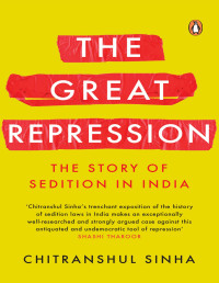 Chitranshul Sinha — The Great Repression: The Story of Sedition in India