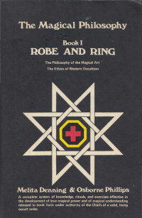 Melita Denning & Osborne Phillips — The Magical Philosophy Book I: Robe and Ring