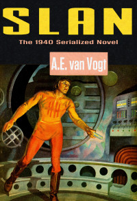 A.E. van Vogt — Slan: The 1940 Serialized Novel