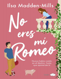 Ilsa Madden-Mills — No eres mi Romeo
