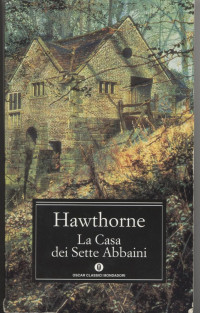 Nathaniel Hawthorne [Hawthorne, Nathaniel] — La casa dei sette abbaini