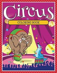 Speedy Publishing — Circus Coloring Book: Coloring Books for Kids (Art Book Series)