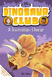 Rex Stone — Dinosaur Club: A Triceratops Charge (Dinosaur Club #2)