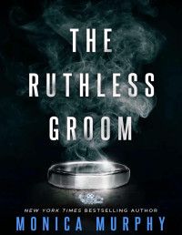 Monica Murphy — The Ruthless Groom (Wedded Bliss Book 2)