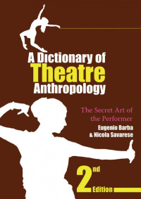 Eugenio Barba — A Dictionary of Theatre Anthropology: The Secret Art of the Performer