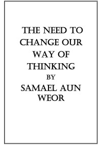 Samael Aun Weor — The Need To Change Our Way Of Thinking