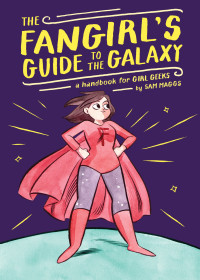 Sam Maggs — The Fangirl's Guide to the Galaxy