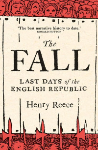 Henry Reece — The Fall: Last Days of the English Republic