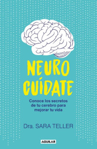 Sara Teller — Neurocuídate: Conoce los secretos de tu cerebro para mejorar tu vida