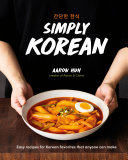 Aaron Huh — Simply Korean : Easy Recipes for Korean Favorites That Anyone Can Make