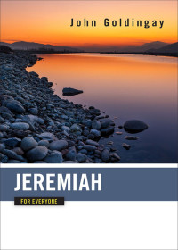 John Goldingay [Goldingay, John] — Jeremiah for Everyone