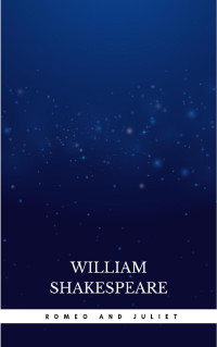 William Shakespeare — Romeo and Juliet