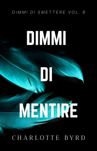 Charlotte Byrd [Byrd, Charlotte] — 06 Dimmi di Mentire