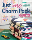 Cheryl Brickey — Just One Charm Pack Quilts: Bust Your Precut Stash with 18 Projects in 2 Colorways