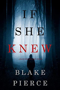 Blake Pierce [Pierce, Blake] — If She Knew (A Kate Wise Mystery—Book 1)