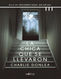 Charlie Donlea — La Chica Que Se Llevaron