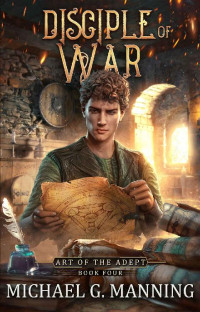 Michael G. Manning [Manning, Michael G.] — Disciple of War: Art of the Adept (Book 4)