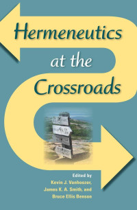 Kevin J. Vanhoozer [Vanhoozer, Kevin J.] — Hermeneutics at the Crossroads