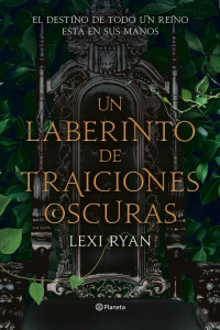 Lexi Ryan — UN LABERINTO DE TRAICIONES OSCURAS