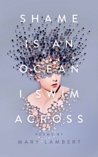 Mary Lambert — Shame Is an Ocean I Swim Across: Poems by Mary Lambert