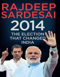 Rajdeep Sardesai — The Election That Changed India