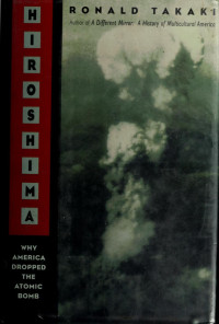 Takaki, Ronald T., 1939-2009 — Hiroshima : why America dropped the atomic bomb