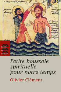 Olivier Clément — Petite boussole spirituelle pour notre temps