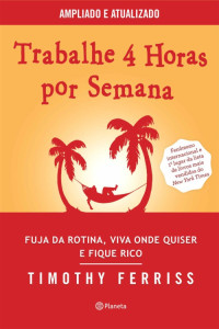 Timothy Ferriss — Trabalhe 4 horas por semana