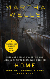 Martha Wells — Home: Habitat, Range, Niche, Territory (The Murderbot Diaries)