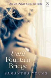 Samantha Young [Young, Samantha] — Until Fountain Bridge