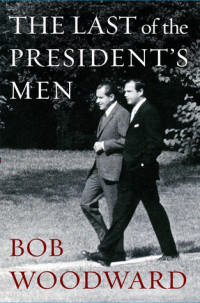 Bob Woodward [Woodward, Bob] — The Last of the President's Men