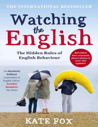 Kate Fox — Watching the English: The International Bestseller Revised and Updated