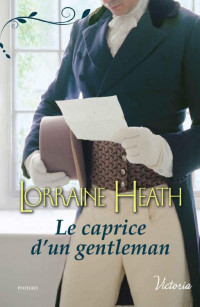 Lorraine Heath — Scandaleux gentlemen 3 - Le caprice d'un gentleman