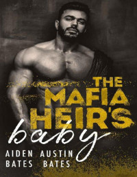 Aiden Bates & Austin Bates [Bates, Aiden] — The Mafia Heir's Baby: A Bad Boy Mpreg Romance (Frat Boys Baby Book 4)