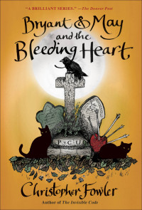 Christopher Fowler — Bryant & May and the Bleeding Heart