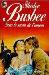 Shirlee Busbee [Busbee, Shirlee] — Sous le sceau de l'amour