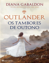 Diana Gabaldon — Outlander 4 - Os Tambores de Outono