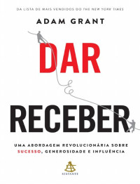 Adam Grant [Grant, Adam] — Dar e Receber