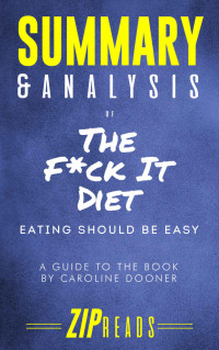 ZIP Reads — Summary & Analysis of the F*ck It Diet: Eating Should be Easy | A Guide to the Book by Caroline Dooner