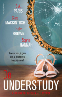 B.A. Paris & Clare Mackintosh & Sophie Hannah & Holly Brown — De understudy