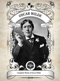 Oscar Wilde — Oakshot Complete Works of Oscar Wilde (Illustrated, Inline Footnotes) (Classics Book 5)