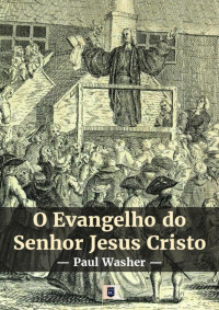 William Teixeira — O Evangelho do Senhor Jesus Cristo, por Paul David Washer