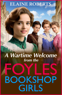 Elaine Roberts — A Wartime Welcome from the Foyles Bookshop Girls