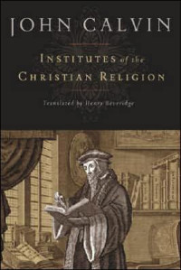 John Calvin; Lewis Battles (trans.) — Institutes of the Christian Religion