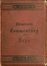 Lyman Abbott — An illustrated commentary on the Gospel according to St. John