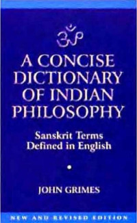 John Grimes — A Concise Dictionary of Indian Philosophy Sanskrit Terms Defined in English