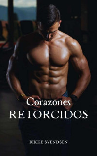Rikke Svendsen — Corazones Retorcidos (Spanish Edition)