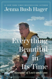 Jenna Bush Hager — Everything Beautiful in Its Time : Seasons of Love and Loss